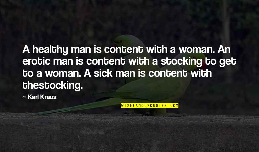 Woman With Man Quotes By Karl Kraus: A healthy man is content with a woman.