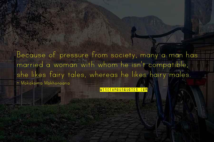 Woman With Man Quotes By Mokokoma Mokhonoana: Because of pressure from society, many a man