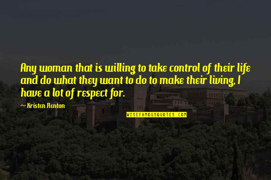 Woman With No Respect Quotes By Kristen Renton: Any woman that is willing to take control Woman With No Respect Quotes By Kristen Renton: Any woman that is willing to take control