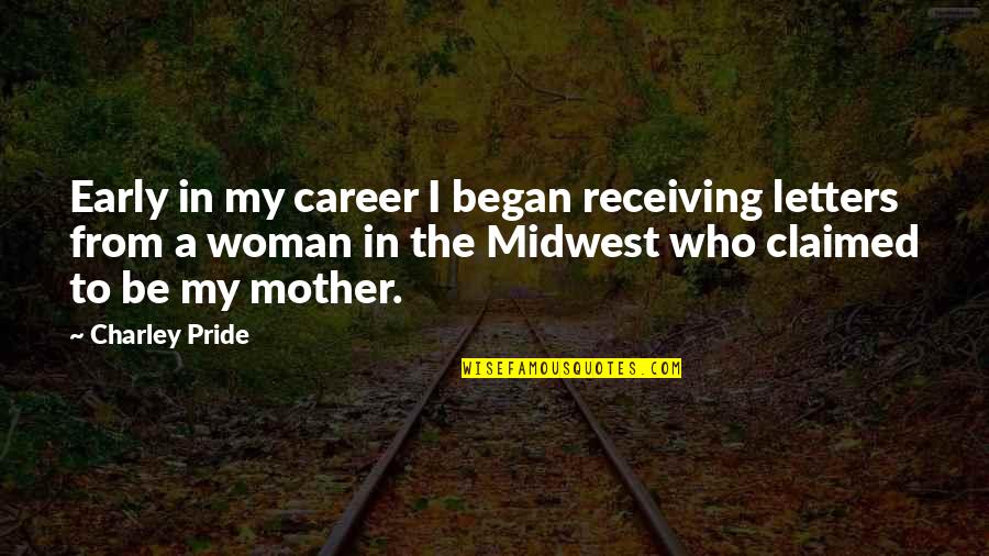 Woman With Pride Quotes By Charley Pride: Early in my career I began receiving letters