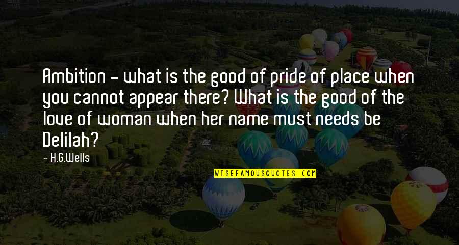 Woman With Pride Quotes By H.G.Wells: Ambition - what is the good of pride