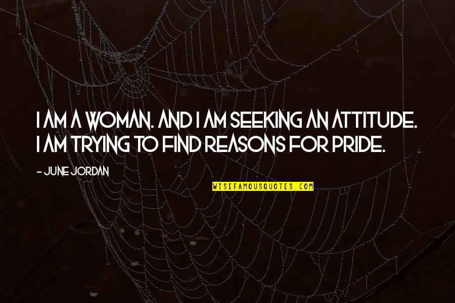 Woman With Pride Quotes By June Jordan: I am a woman. And I am seeking