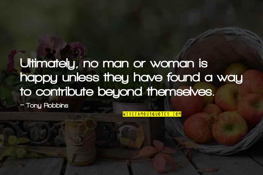 Woman With Strength Quotes By Tony Robbins: Ultimately, no man or woman is happy unless