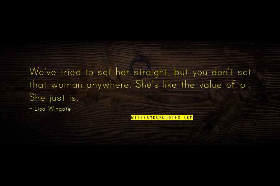 Woman With Value Quotes By Lisa Wingate: We've tried to set her straight, but you