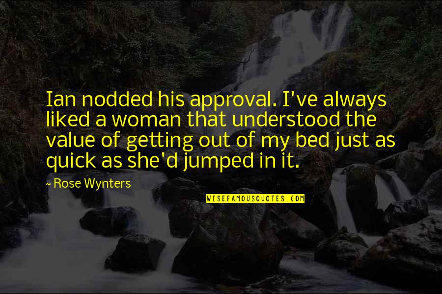 Woman With Value Quotes By Rose Wynters: Ian nodded his approval. I've always liked a