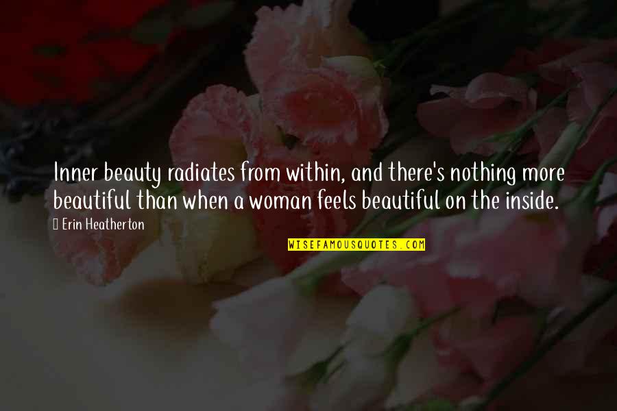Woman Within Quotes By Erin Heatherton: Inner beauty radiates from within, and there's nothing