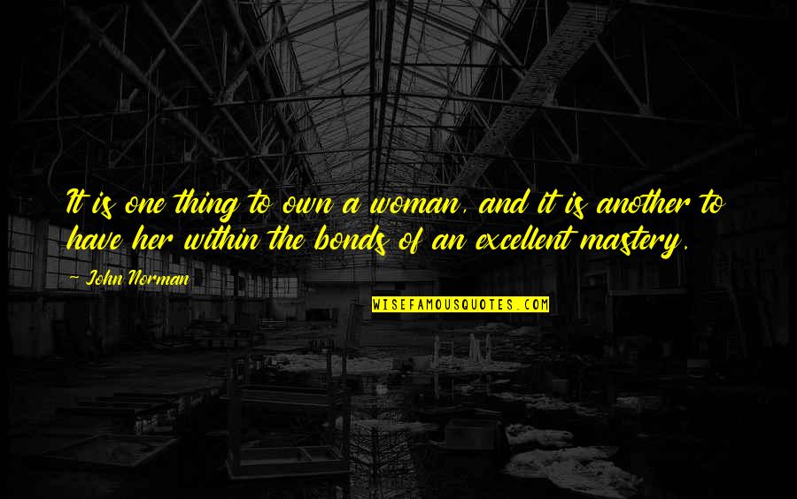 Woman Within Quotes By John Norman: It is one thing to own a woman,