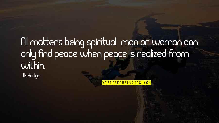 Woman Within Quotes By T.F. Hodge: All matters being spiritual; man or woman can