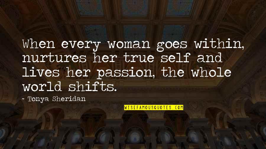 Woman Within Quotes By Tonya Sheridan: When every woman goes within, nurtures her true