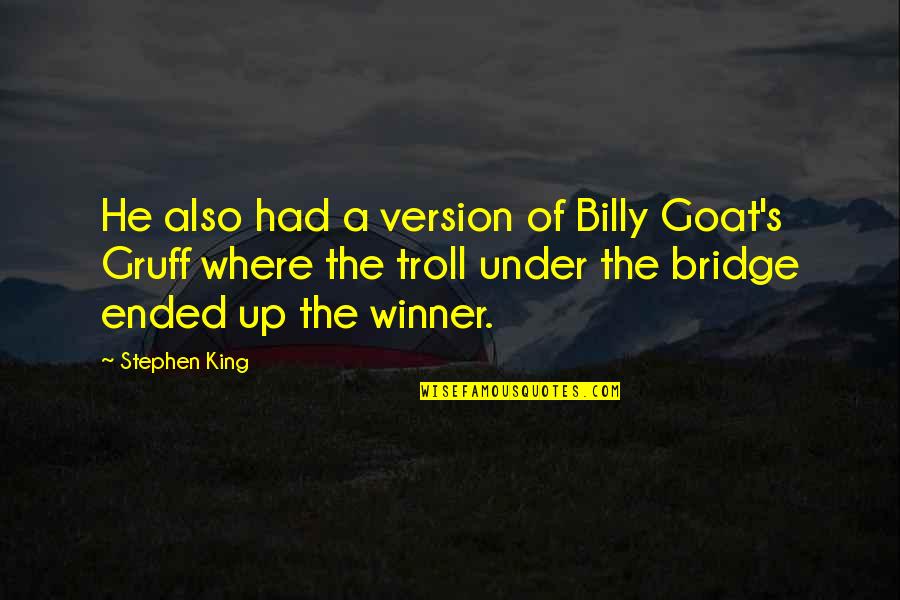 Woman Without Limits Quotes By Stephen King: He also had a version of Billy Goat's