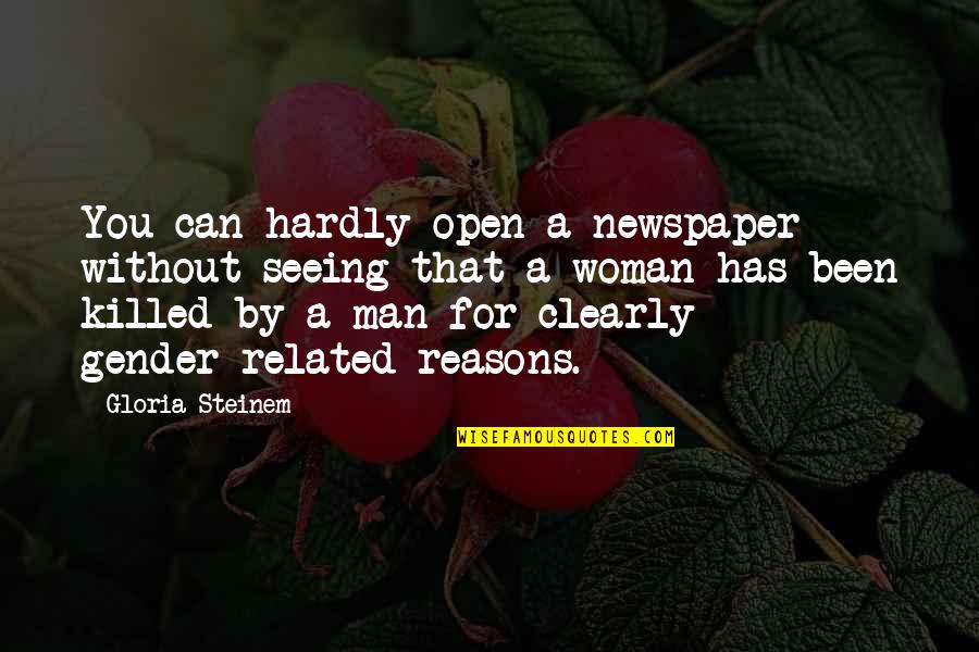 Woman Without Man Quotes By Gloria Steinem: You can hardly open a newspaper without seeing