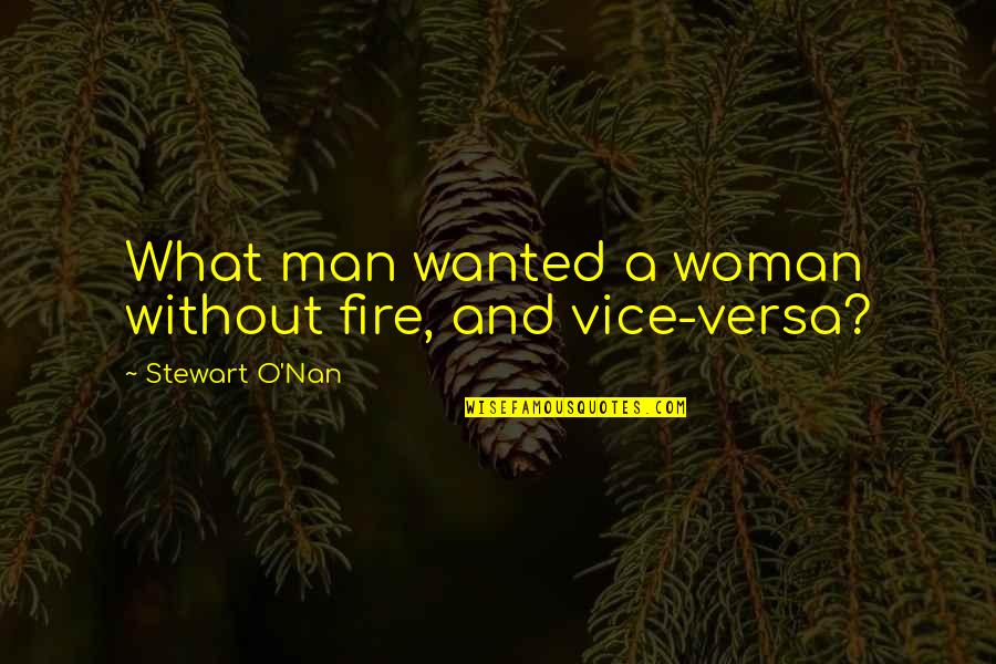 Woman Without Man Quotes By Stewart O'Nan: What man wanted a woman without fire, and