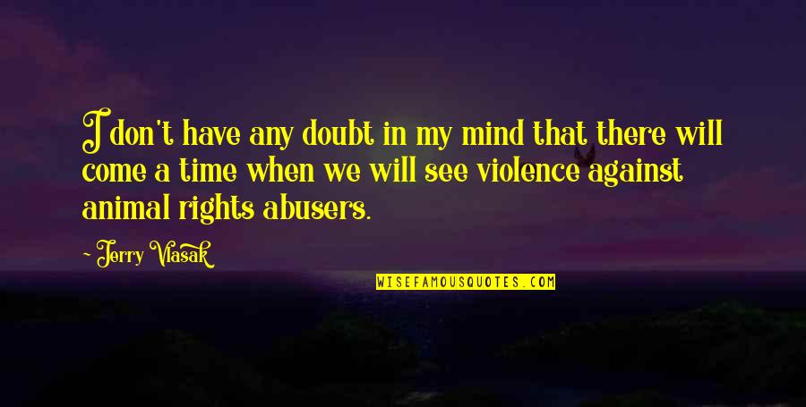 Womanhood In To Kill A Mockingbird Quotes By Jerry Vlasak: I don't have any doubt in my mind