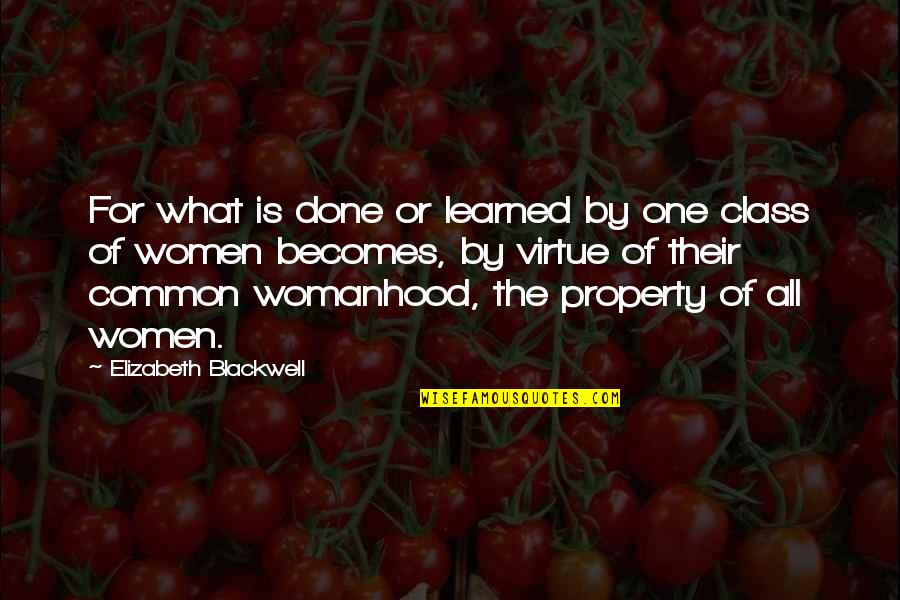 Womanhood Quotes By Elizabeth Blackwell: For what is done or learned by one