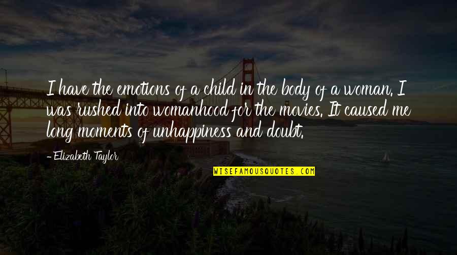Womanhood Quotes By Elizabeth Taylor: I have the emotions of a child in