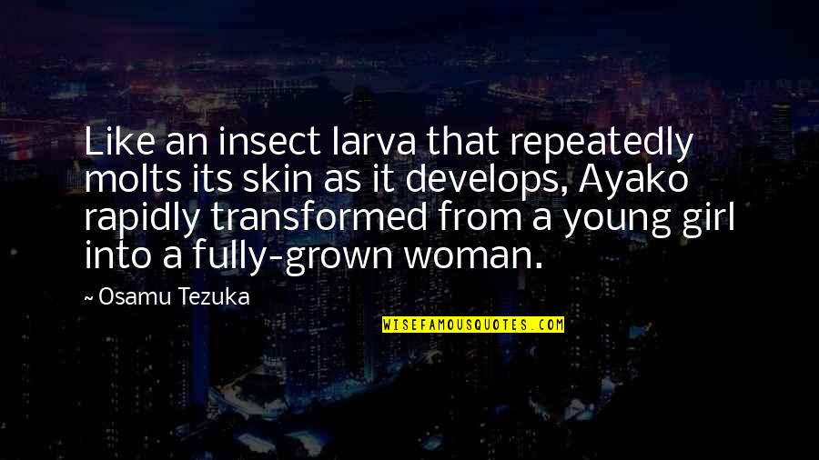 Womanhood Quotes By Osamu Tezuka: Like an insect larva that repeatedly molts its