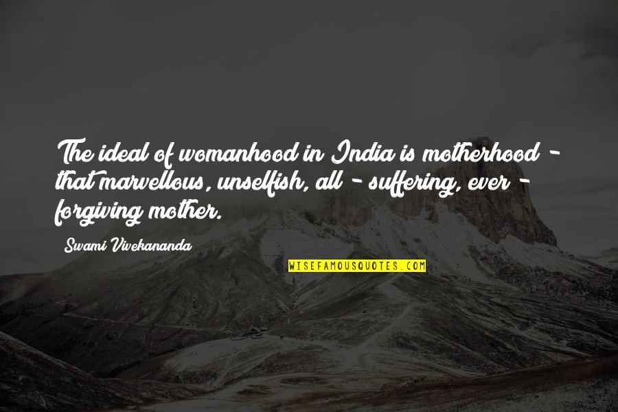 Womanhood Quotes By Swami Vivekananda: The ideal of womanhood in India is motherhood