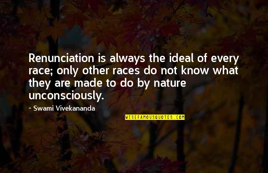 Womanish Quotes By Swami Vivekananda: Renunciation is always the ideal of every race;