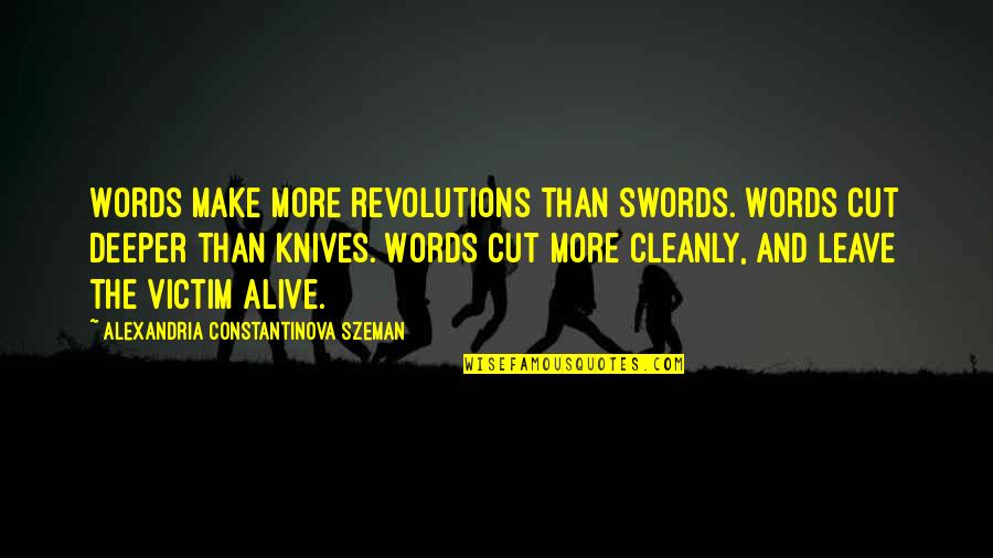 Womans Day Quotes By Alexandria Constantinova Szeman: Words make more revolutions than swords. Words cut Womans Day Quotes By Alexandria Constantinova Szeman: Words make more revolutions than swords. Words cut