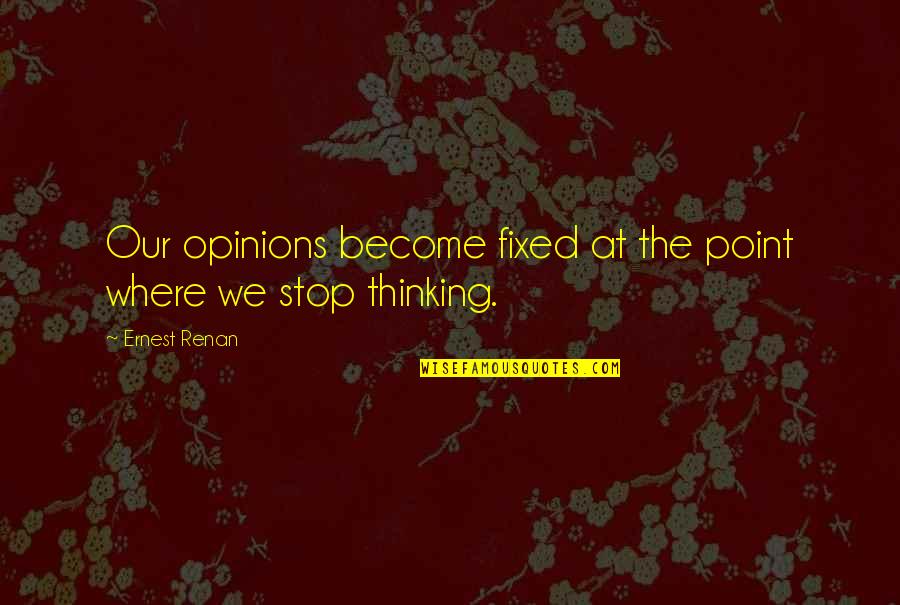 Womans Day Quotes By Ernest Renan: Our opinions become fixed at the point where
