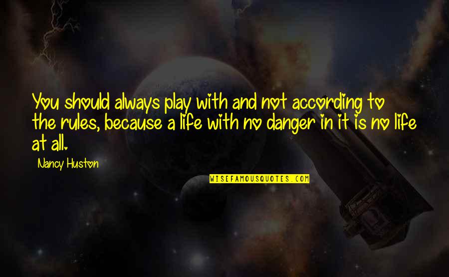Womans Day Quotes By Nancy Huston: You should always play with and not according Womans Day Quotes By Nancy Huston: You should always play with and not according