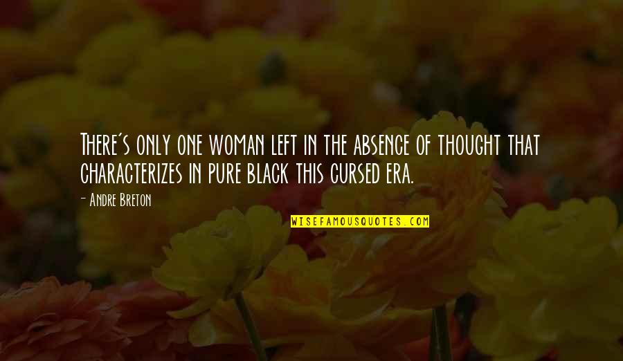 Woman's Era Quotes By Andre Breton: There's only one woman left in the absence