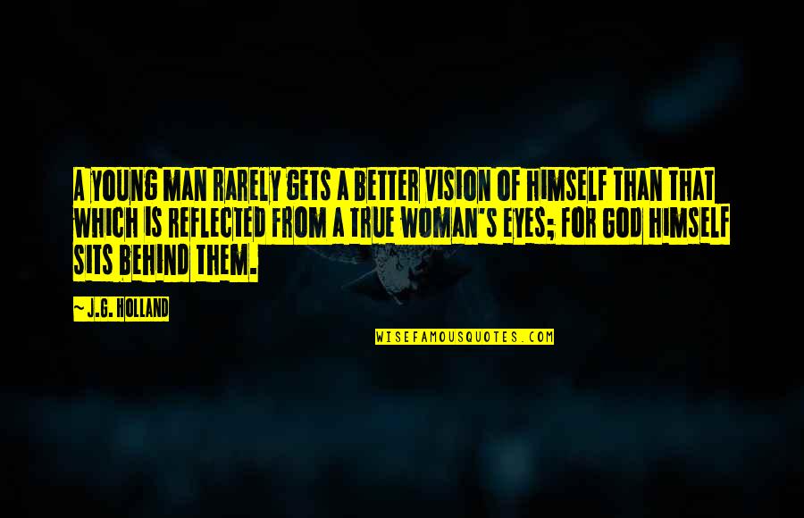 Woman's Eyes Quotes By J.G. Holland: A young man rarely gets a better vision