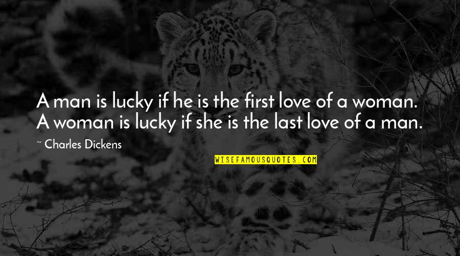 Woman's First Love Quotes By Charles Dickens: A man is lucky if he is the Woman's First Love Quotes By Charles Dickens: A man is lucky if he is the