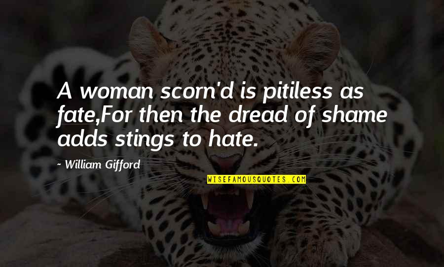 Woman's Scorn Quotes By William Gifford: A woman scorn'd is pitiless as fate,For then