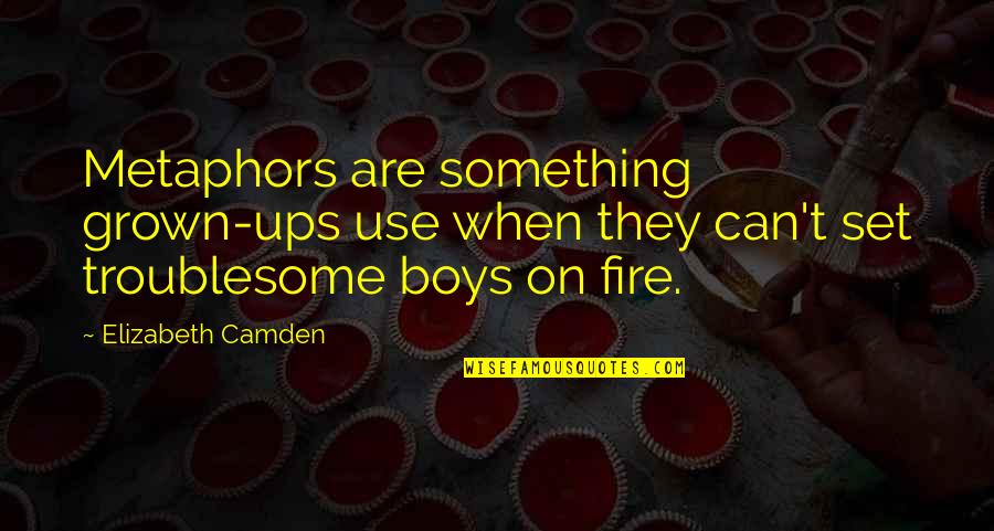 Woman's Sixth Sense Quotes By Elizabeth Camden: Metaphors are something grown-ups use when they can't Woman's Sixth Sense Quotes By Elizabeth Camden: Metaphors are something grown-ups use when they can't