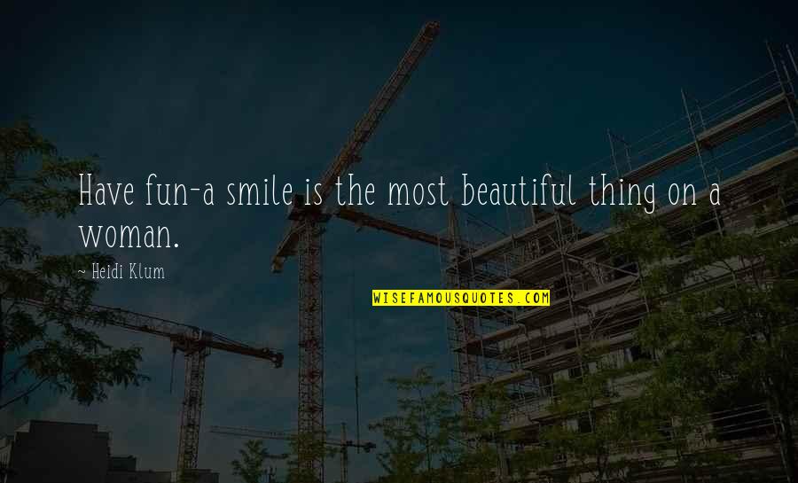 Woman's Smile Quotes By Heidi Klum: Have fun-a smile is the most beautiful thing