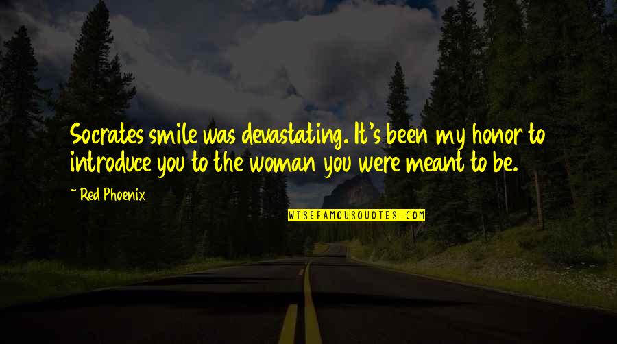 Woman's Smile Quotes By Red Phoenix: Socrates smile was devastating. It's been my honor