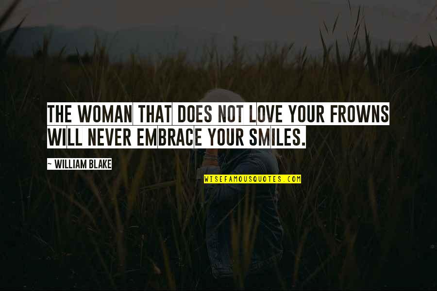 Woman's Smile Quotes By William Blake: The Woman that does not love your Frowns