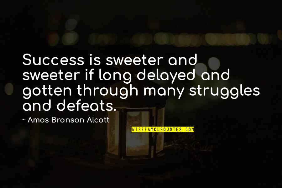 Womans True Beauty Quotes By Amos Bronson Alcott: Success is sweeter and sweeter if long delayed