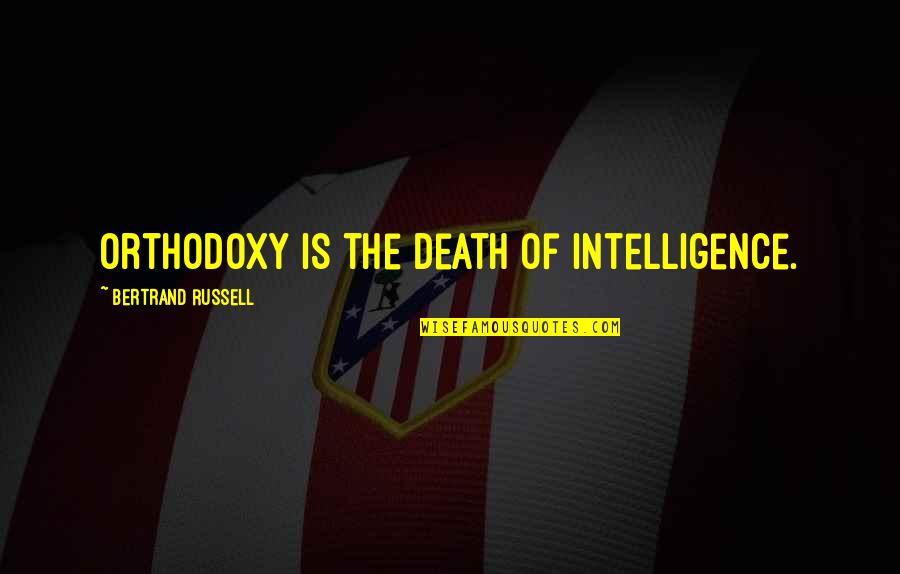 Womans Worth Quotes By Bertrand Russell: Orthodoxy is the death of intelligence.