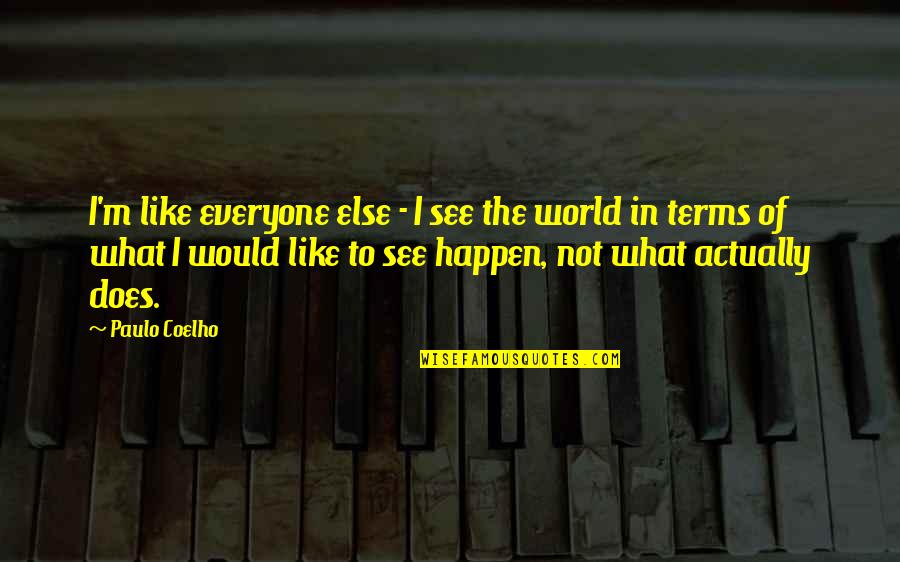 Womansong Concert Quotes By Paulo Coelho: I'm like everyone else - I see the