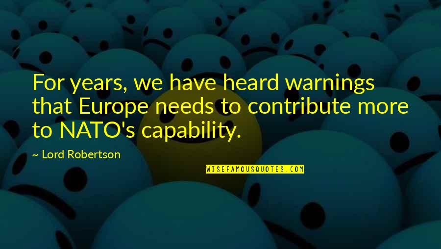 Womansong Quotes By Lord Robertson: For years, we have heard warnings that Europe Womansong Quotes By Lord Robertson: For years, we have heard warnings that Europe