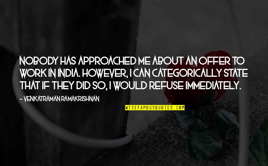 Womansong Quotes By Venkatraman Ramakrishnan: Nobody has approached me about an offer to