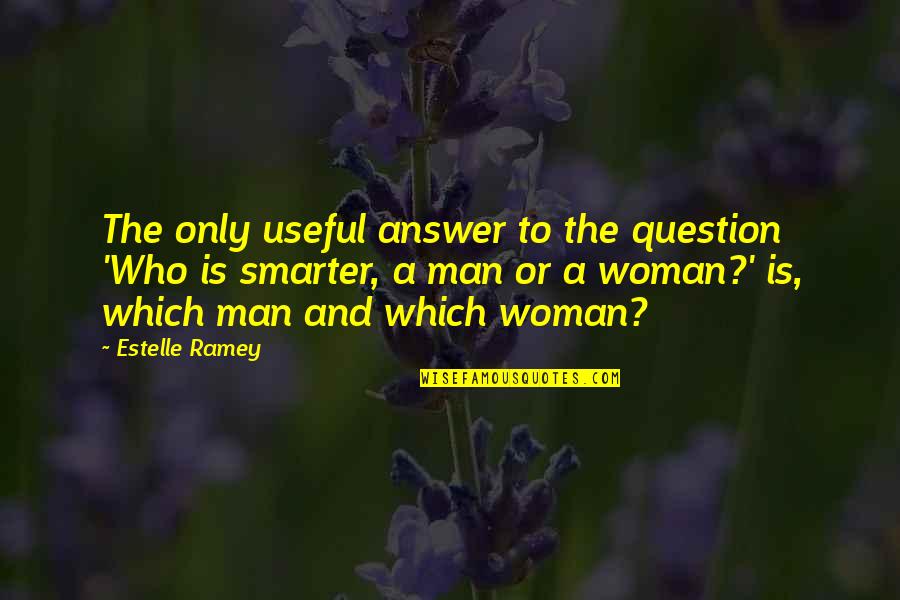 Woman'which Quotes By Estelle Ramey: The only useful answer to the question 'Who