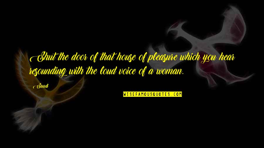 Woman'which Quotes By Saadi: Shut the door of that house of pleasure
