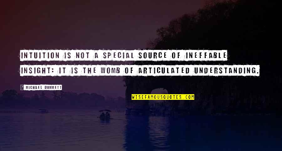 Womb Best Quotes By Michael Dummett: Intuition is not a special source of ineffable Womb Best Quotes By Michael Dummett: Intuition is not a special source of ineffable