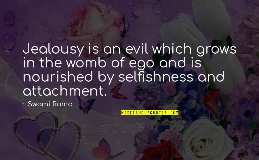 Womb Best Quotes By Swami Rama: Jealousy is an evil which grows in the Womb Best Quotes By Swami Rama: Jealousy is an evil which grows in the