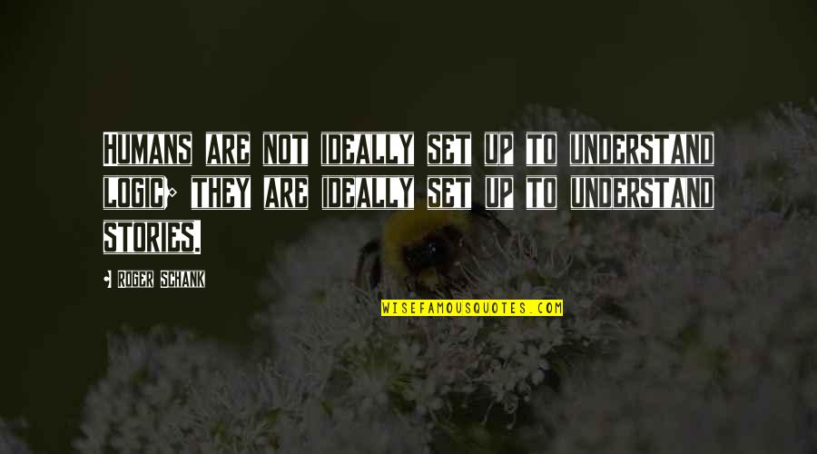 Womb Of Compassion Quotes By Roger Schank: Humans are not ideally set up to understand Womb Of Compassion Quotes By Roger Schank: Humans are not ideally set up to understand