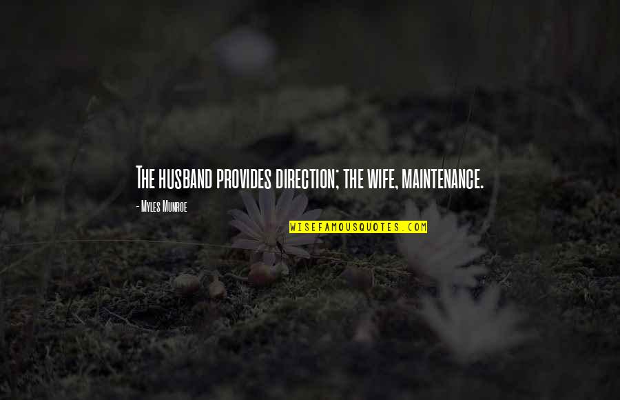 Wombats As Pets Quotes By Myles Munroe: The husband provides direction; the wife, maintenance. Wombats As Pets Quotes By Myles Munroe: The husband provides direction; the wife, maintenance.