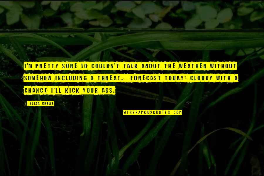 Womblike Quotes By Eliza Crewe: I'm pretty sure Jo couldn't talk about the Womblike Quotes By Eliza Crewe: I'm pretty sure Jo couldn't talk about the