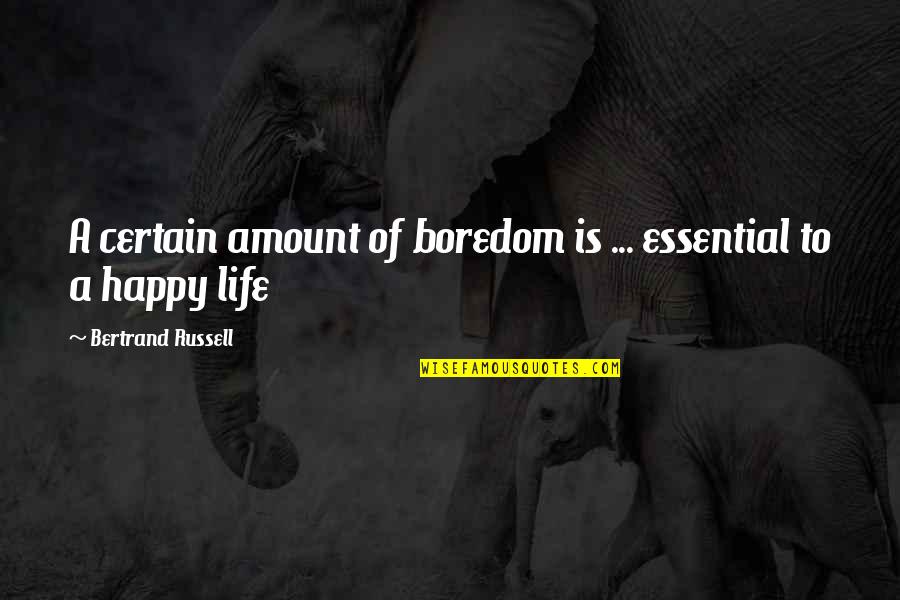 Wombmate Quotes By Bertrand Russell: A certain amount of boredom is ... essential Wombmate Quotes By Bertrand Russell: A certain amount of boredom is ... essential