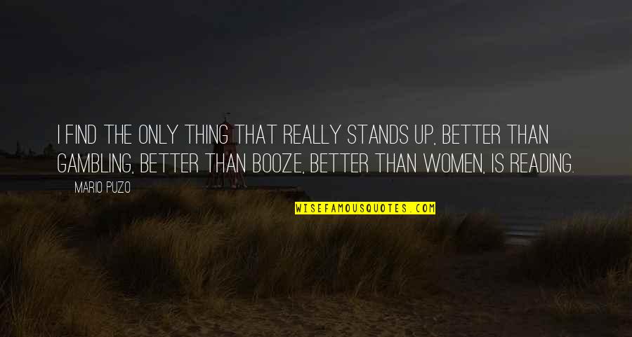 Women And Beer Quotes By Mario Puzo: I find the only thing that really stands