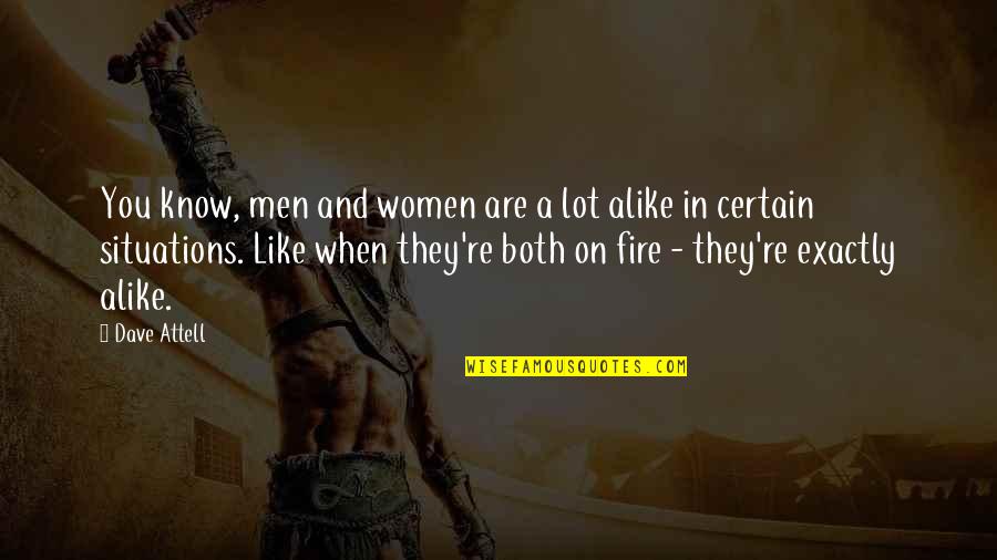 Women And Fire Quotes By Dave Attell: You know, men and women are a lot