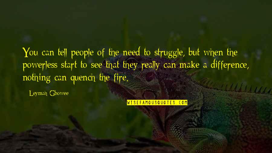 Women And Fire Quotes By Leymah Gbowee: You can tell people of the need to