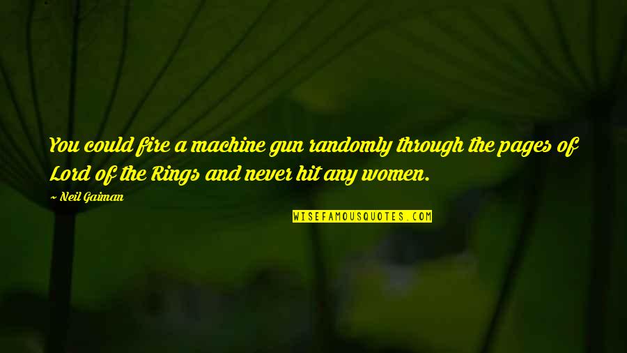 Women And Fire Quotes By Neil Gaiman: You could fire a machine gun randomly through